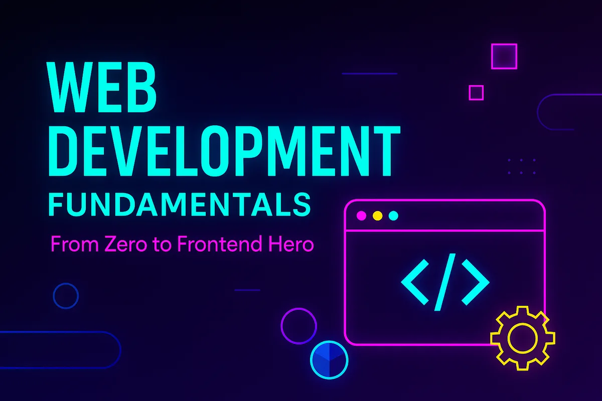 Web Development Fundamentals: From Zero to Frontend Hero